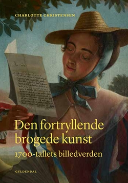 DEN FORTRYLLENDE BROGEDE KUNST - 1700-TALLETS BILLEDVERDEN